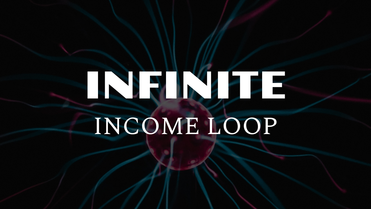 Infinite Income Loop